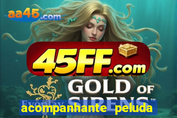 acompanhante peluda em sp